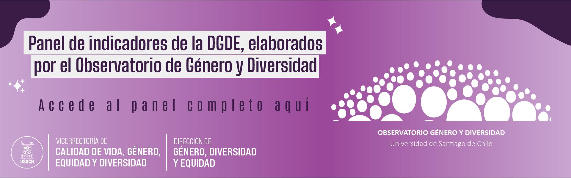 Fondo color lila con texto que dice Panel de indicadores de la DGDE elaborado por el Observatorio de Género y Diversidad. A la derecha hay un logo con círculos blancos de diversos tamaño. A la izquierda abajo están los logos de la Vicerrectoría de Calidad de Vida, Género, Equidad y Diversidad y de la Dirección de Género, Diversidad y Equidad